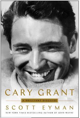 'Cary Grant: A Brilliant Disguise' (Cary Grant: Un disfraz brillante), de Scott Eyman (Simon & Schuster).