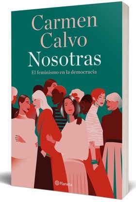'Nosotras’, el ensayo feminista de Carmen Calvo, un homenaje a las mujeres que han contribuido a la lucha por la igualdad