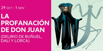 'La profanación de Don Juan (delirio de Buñuel, Dalí y Lorca)' es una comedia surrealista que convierte el 'Don Juan' de Zorilla en un laboratorio de ideas, vanguardia y experimentación.